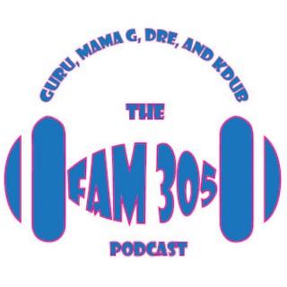 The FAM 305: GURU, Dre, MamaG and KDub Podcast