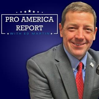 The Pro America Report with Ed Martin Podcast