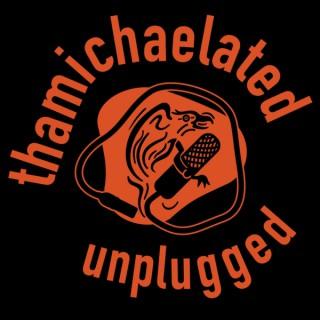 thamichaelated unplugged