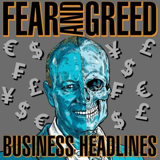 Fear and Greed Business Headlines