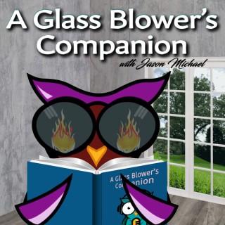 A Glass Blower’s Companion with Jason Michael -Helping Today's Glass Artist Think Like an Artistic Entrepreneur