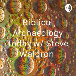 Biblical Archaeology Today w/ Steve Waldron