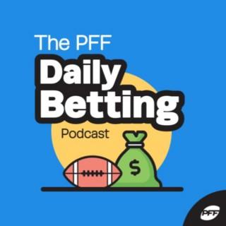 PFF Daily Betting Podcast