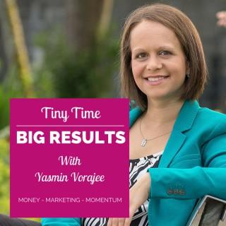 The Tiny Time Big Results Podcast With Yasmin Vorajee