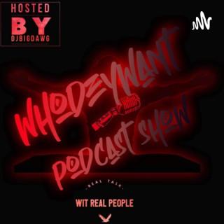 WhoDeyWant Podcast Show: Real Talk Wit Real People