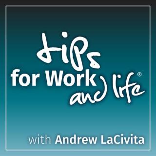 Tips for Work and Life with Andrew LaCivita