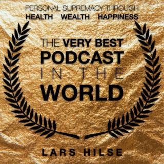 The Very Best Podcast In The World - Personal Supremacy Through Health, Wealth, Happiness