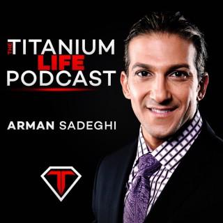 Titanium Life with Arman Sadeghi | Success Down to a Science
