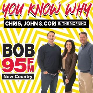 Bob 95 FM - Chris, John & Cori: You Know Why.