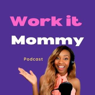 WORK IT MOMMY PODCAST- JOIN US!