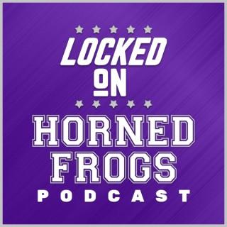 Locked On Horned Frogs - Daily Podcast On TCU Horned Frogs Football & Basketball