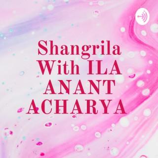 Shangrila With ILA ANANT ACHARYA