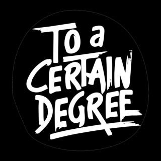 To a Certain Degree