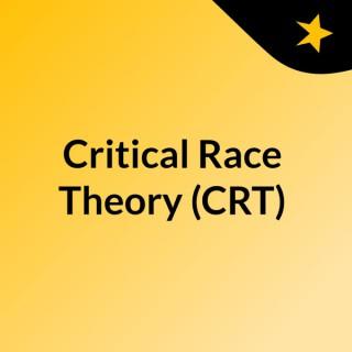 Critical Race Theory (CRT)