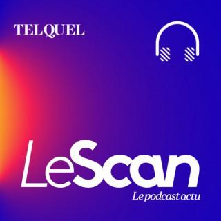 Le Scan - Le podcast marocain de l'actualité