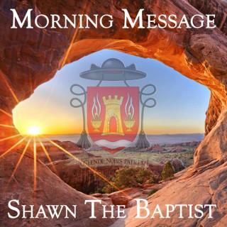 Shawn The Baptist - Morning Message