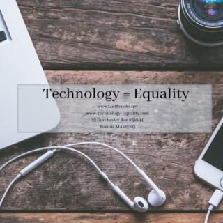 The Technology = Equality Podcast