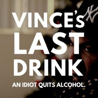 Vince's Last Drink: An Idiot Quits Alcohol