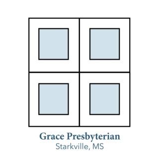 Grace Presbyterian Church, PCA • Starkville, MS
