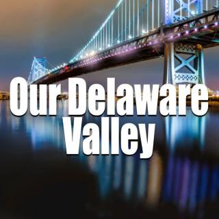 Our Delaware Valley Podcast