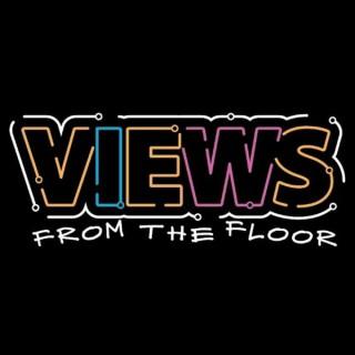 Views From The Floor Podcast