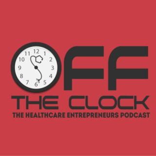Off The Clock: The Healthcare Entrepreneurs Podcast