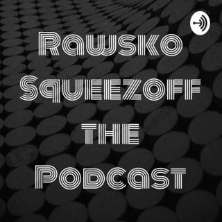 Rawsko Squeezoff the Podcast