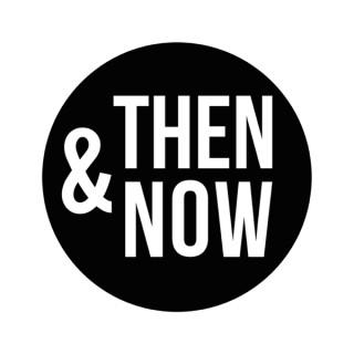 Then & Now: Philosophy, History & Politics