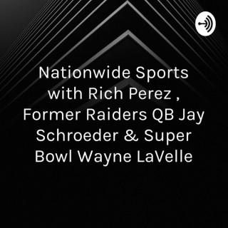 Nationwide Sports with Rich Perez , Former Raiders QB Jay Schroeder & Super Bowl” Wayne LaVelle