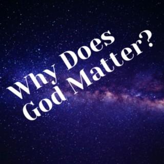 Why Does God Matter?