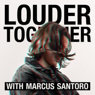 Louder Together with Marcus Santoro