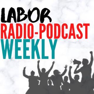 Labor Radio-Podcast Weekly