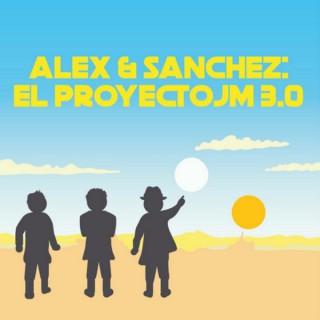 Alex & Sánchez El Proyecto JM 3.0