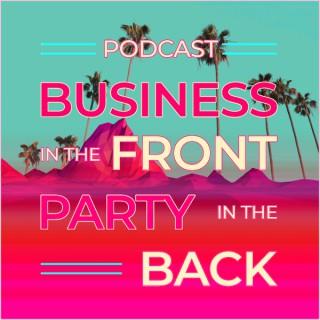 Business In The Front, Party In The Back Podcast