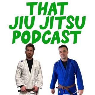 That Jiu Jitsu Podcast