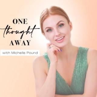 One Thought Away with Michelle Pound