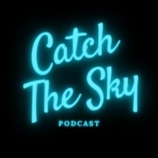 Catch The Sky Podcast