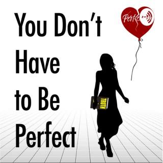 You Don't Have To Be Perfect Podcast with Vanessa Luu