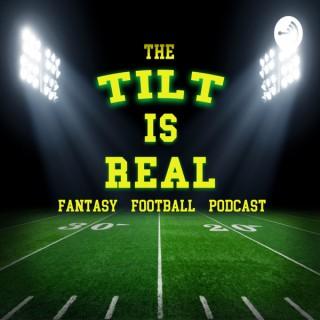 The Tilt Is Real Fantasy Football Podcast