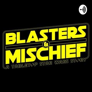 Blasters & Mischief: A Tabletop Star Wars Story