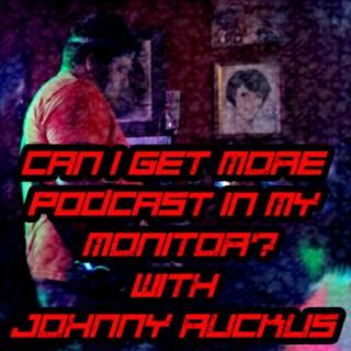 Can I Get More Podcast In My Monitor? with Johnny Ruckus