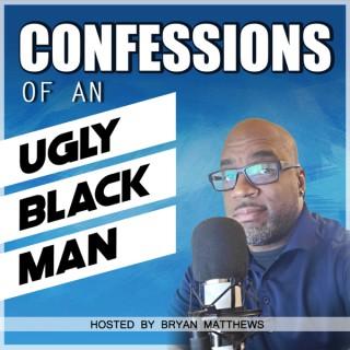 Confessions Of An UGLY Blackman