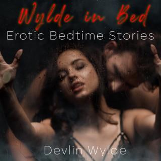 Wylde In Bed: Erotic Audio Stories at Bedtime