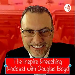 The Inspire Preaching Podcast with Douglas Boyd