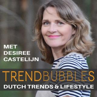 Trendbubbles Dutch Trends & Lifestyle Podcast | Nederlandse podcast met Desiree Castelijn