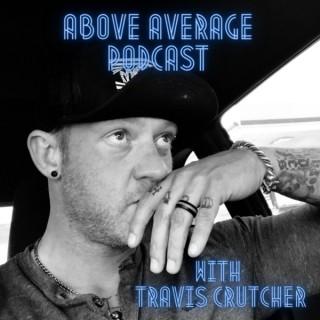 Above Average Podcast with Travis Crutcher