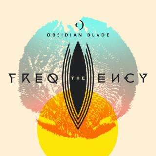 Obsidian Blade • The Frequency