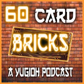 60 Card Bricks: A Yu-Gi-Oh Podcast