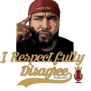 I Respectfully Disagree Podcast