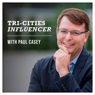 Tri-Cities Influencer Podcast with Paul Casey